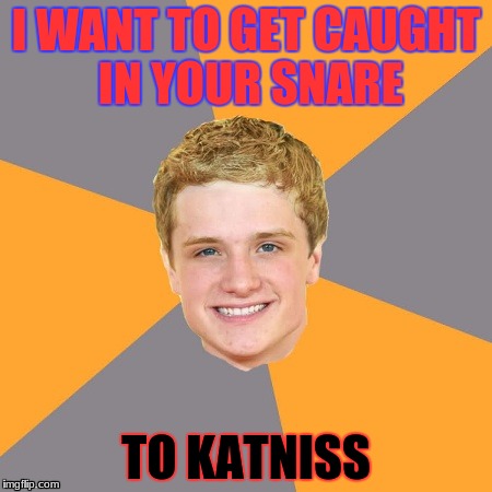 Advice Peeta |  I WANT TO GET CAUGHT IN YOUR SNARE; TO KATNISS | image tagged in memes,advice peeta | made w/ Imgflip meme maker