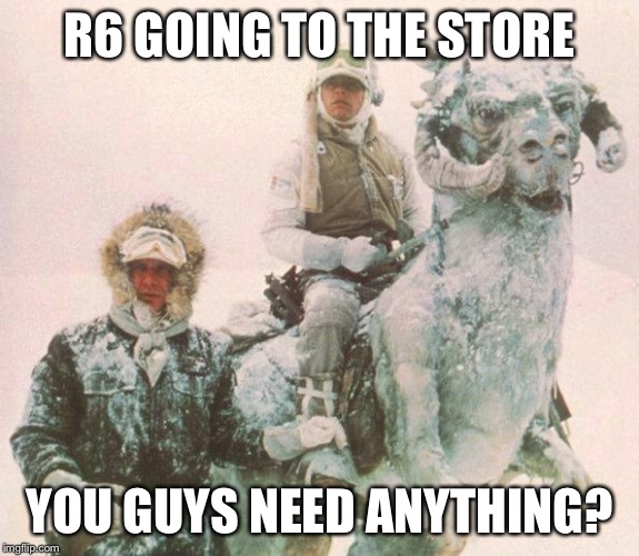 star wars | R6 GOING TO THE STORE; YOU GUYS NEED ANYTHING? | image tagged in star wars | made w/ Imgflip meme maker