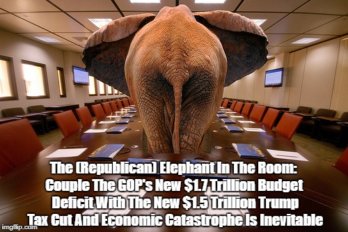The (Republican) Elephant In The Room: Couple The GOP's New $1.7 Trillion Budget Deficit With The New $1.5 Trillion Trump Tax Cut And Econom | made w/ Imgflip meme maker