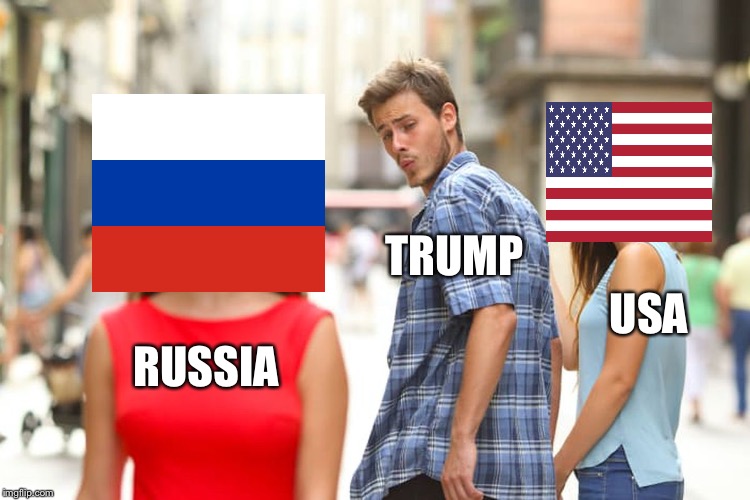 Trump Issues | TRUMP; USA; RUSSIA | image tagged in memes,distracted boyfriend,donald trump | made w/ Imgflip meme maker