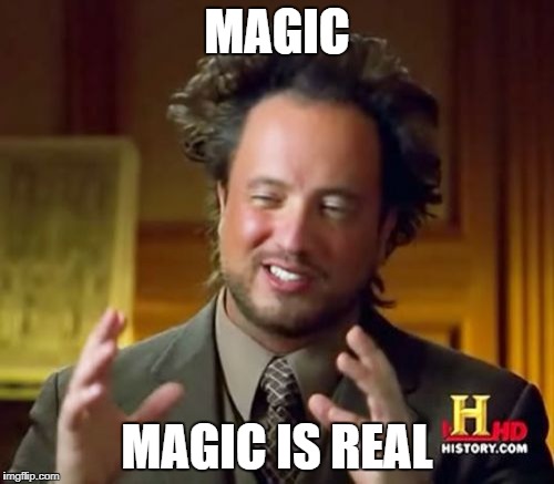 Ancient Aliens | MAGIC; MAGIC IS REAL | image tagged in memes,ancient aliens | made w/ Imgflip meme maker