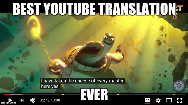 Thank You YouTube | BEST YOUTUBE TRANSLATION; EVER | image tagged in kung fu panda,oogway,cheese | made w/ Imgflip meme maker
