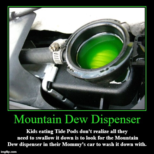 Mountain Dew Dispenser | image tagged in funny,tide pods,chaser | made w/ Imgflip demotivational maker