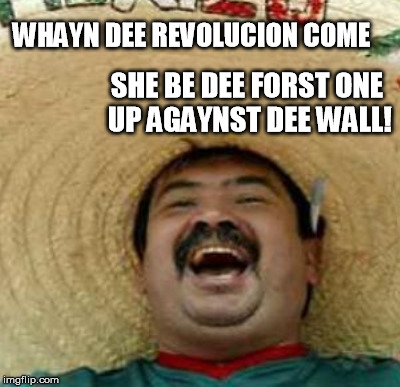 WHAYN DEE REVOLUCION COME SHE BE DEE FORST ONE UP AGAYNST DEE WALL! | made w/ Imgflip meme maker