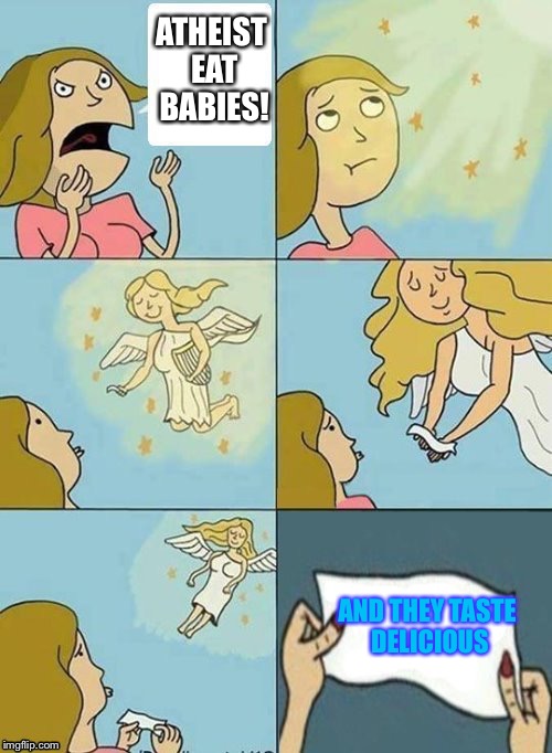 What if god, was an atheist? | ATHEIST EAT BABIES! AND THEY TASTE DELICIOUS | image tagged in atheism,babies,protest,angel,note,awenser | made w/ Imgflip meme maker