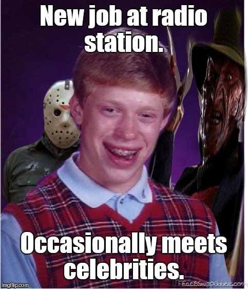 New job at radio station. Occasionally meets celebrities. | made w/ Imgflip meme maker