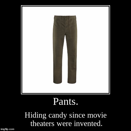 Pockets have never been more useful... | image tagged in funny,demotivationals,movie,theater,candy,pants | made w/ Imgflip demotivational maker