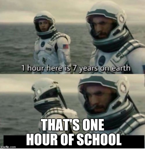 wow | THAT'S ONE HOUR OF SCHOOL | image tagged in 1 hour here is 7 years on earth | made w/ Imgflip meme maker