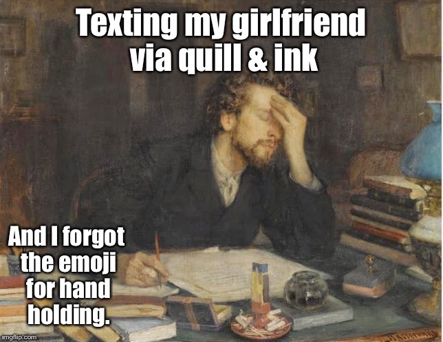 Texting my girlfriend via quill & ink And I forgot the emoji for hand holding. | made w/ Imgflip meme maker