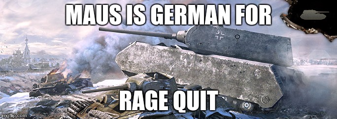 MAUS IS GERMAN FOR; RAGE QUIT | image tagged in maus | made w/ Imgflip meme maker