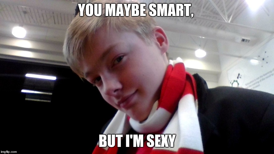 you maybe smart | YOU MAYBE SMART, BUT I'M SEXY | image tagged in twitter | made w/ Imgflip meme maker