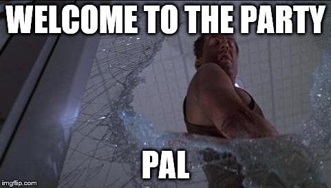 WELCOME TO THE PARTY PAL | made w/ Imgflip meme maker