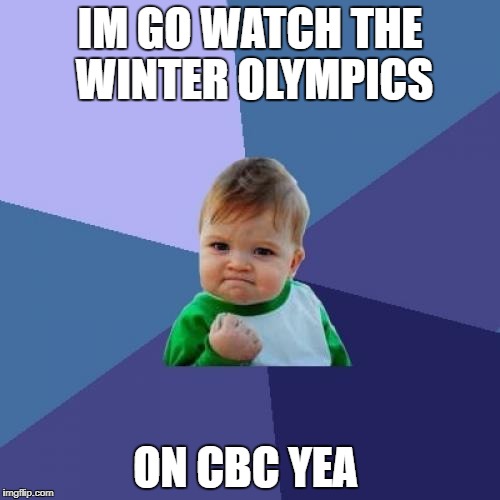 Success Kid | IM GO WATCH THE WINTER OLYMPICS; ON CBC YEA | image tagged in memes,success kid | made w/ Imgflip meme maker