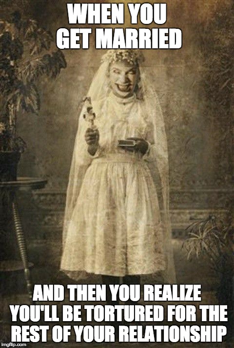 Creepy Romance | WHEN YOU GET MARRIED; AND THEN YOU REALIZE YOU'LL BE TORTURED FOR THE REST OF YOUR RELATIONSHIP | image tagged in creepy romance | made w/ Imgflip meme maker