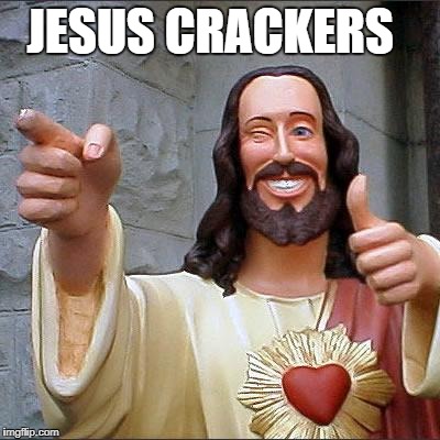 Buddy Christ Meme | JESUS CRACKERS | image tagged in memes,buddy christ | made w/ Imgflip meme maker