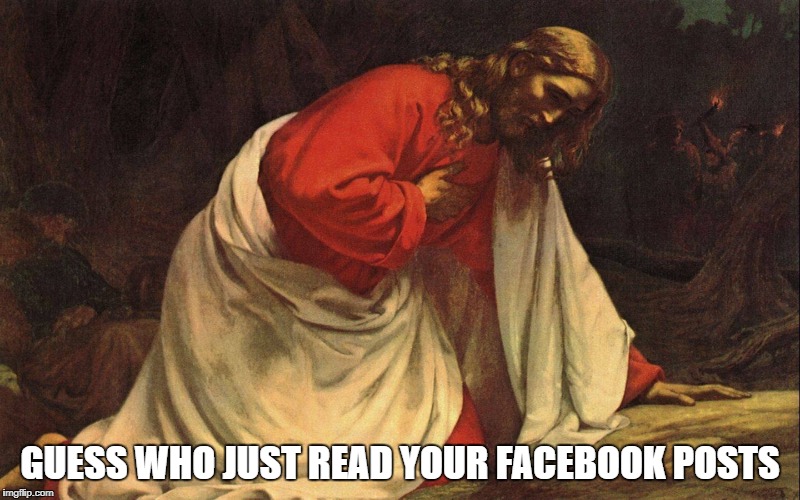 Jesus reading your Facebook posts | GUESS WHO JUST READ YOUR FACEBOOK POSTS | image tagged in jesus,facebook,social media,religion,shame | made w/ Imgflip meme maker