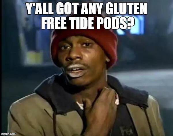 Y'all Got Any More Of That | Y'ALL GOT ANY GLUTEN FREE TIDE PODS? | image tagged in memes,y'all got any more of that | made w/ Imgflip meme maker