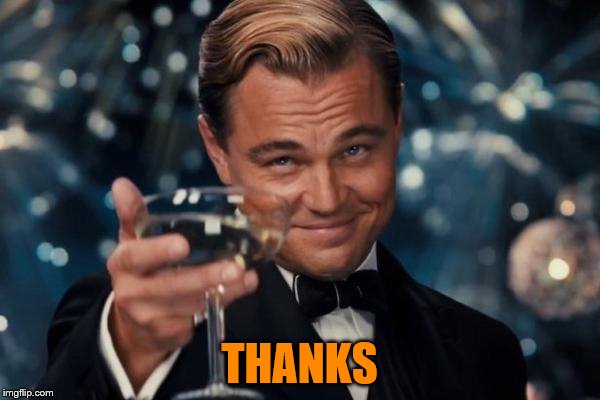 Leonardo Dicaprio Cheers Meme | THANKS | image tagged in memes,leonardo dicaprio cheers | made w/ Imgflip meme maker
