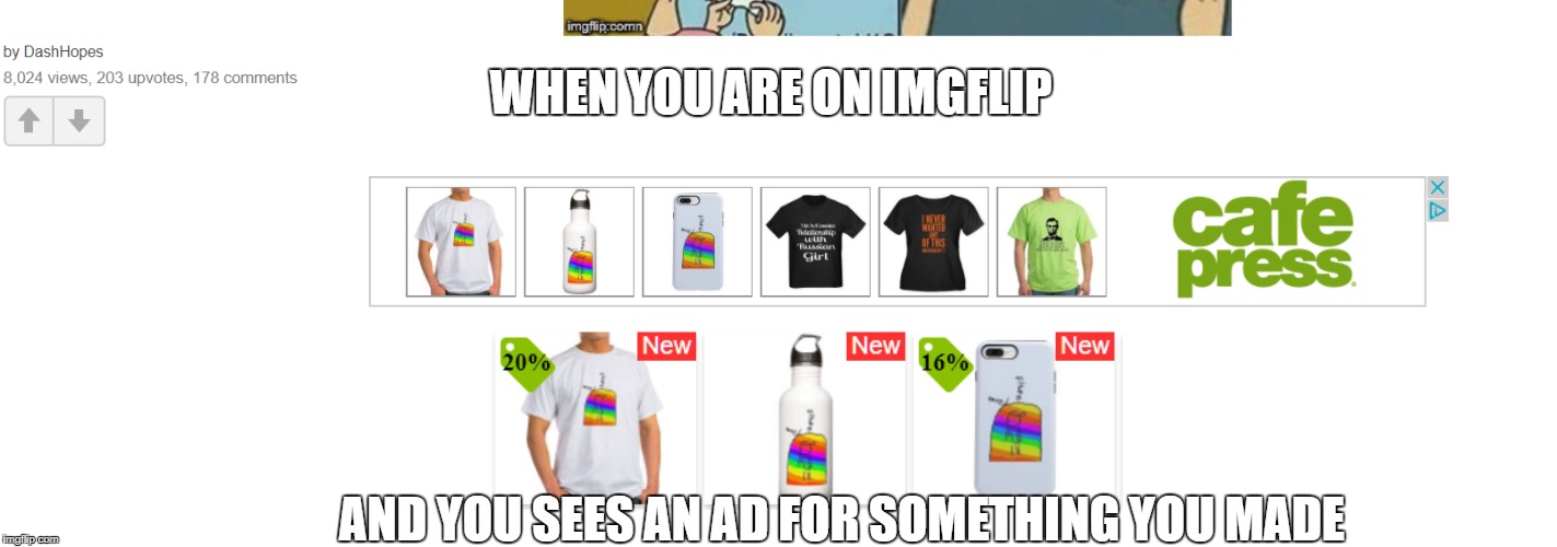 Wow, cafe press is already making ads for stuff I made! ( o  o)/ PRAISE!Featuring part of a meme made by: DashHopes! | WHEN YOU ARE ON IMGFLIP; AND YOU SEES AN AD FOR SOMETHING YOU MADE | image tagged in ad,dashhopes,featured,gay rights,gay pride,hate shield | made w/ Imgflip meme maker