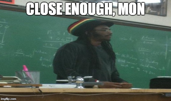 CLOSE ENOUGH, MON | made w/ Imgflip meme maker