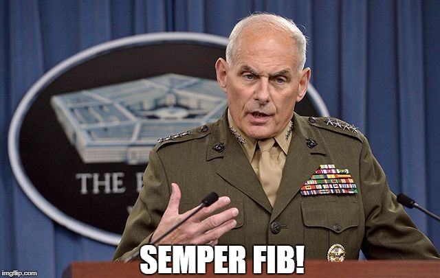 Former General and White House Chief Of Staff john kelly LIES Alot! | SEMPER FIB! | image tagged in john kelly lies,chief of staff john kelly,general john kelly liar,white house liars,trumps liars,trump stooge john kelly | made w/ Imgflip meme maker