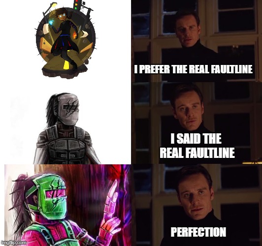 perfection | I PREFER THE REAL FAULTLINE; I SAID THE REAL FAULTLINE; PERFECTION | image tagged in perfection | made w/ Imgflip meme maker