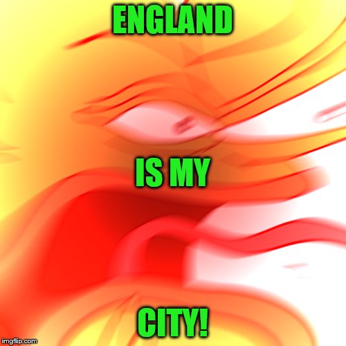 ENGLAND CITY! IS MY | made w/ Imgflip meme maker