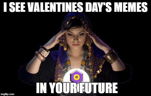 love psychic specialist in Melbourne | I SEE VALENTINES DAY'S MEMES; IN YOUR FUTURE | image tagged in love psychic specialist in melbourne | made w/ Imgflip meme maker