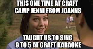 And we all sang Thong Song instead | THIS ONE TIME AT CRAFT CAMP JENNI FROM JOANNS; TAUGHT US TO SING 9 TO 5 AT CRAFT KARAOKE | image tagged in band camp,crafter butters,scotch rip ple,mac daddy o,give jsnug s bug hug nemes,the ripper skipper song | made w/ Imgflip meme maker