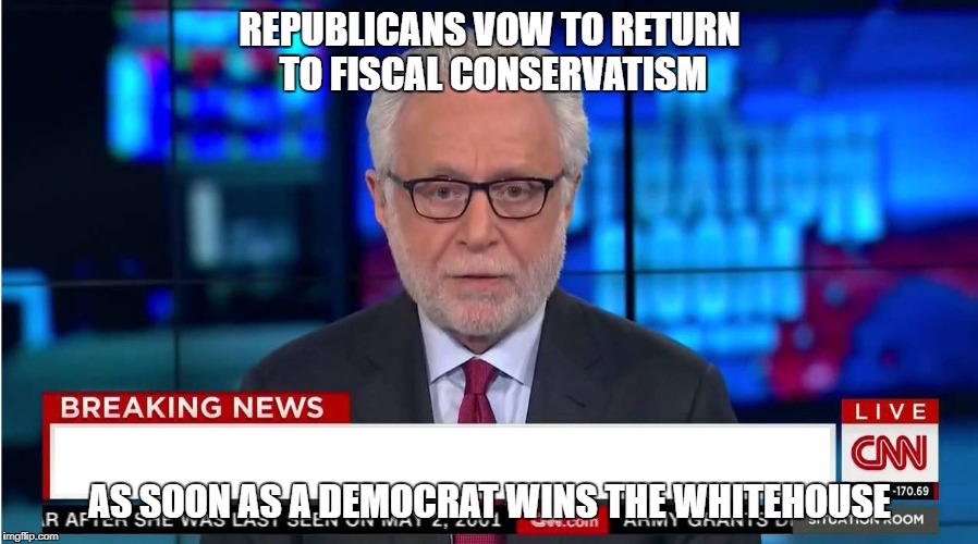 CNN "Wolf of Fake News" Fanfiction | REPUBLICANS VOW TO RETURN TO FISCAL CONSERVATISM; AS SOON AS A DEMOCRAT WINS THE WHITEHOUSE | image tagged in cnn wolf of fake news fanfiction | made w/ Imgflip meme maker