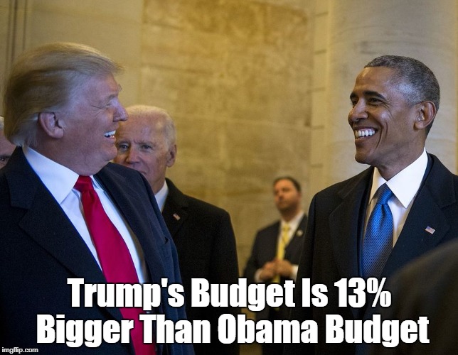 Trump's Budget Is 13% Bigger Than Obama Budget | made w/ Imgflip meme maker
