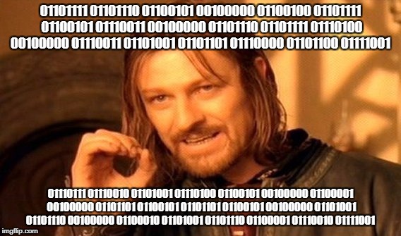 One Does Not Simply Meme | 01101111 01101110 01100101 00100000 01100100 01101111 01100101 01110011 00100000 01101110 01101111 01110100 00100000 01110011 01101001 01101101 01110000 01101100 01111001; 01110111 01110010 01101001 01110100 01100101 00100000 01100001 00100000 01101101 01100101 01101101 01100101 00100000 01101001 01101110 00100000 01100010 01101001 01101110 01100001 01110010 01111001 | image tagged in memes,one does not simply | made w/ Imgflip meme maker