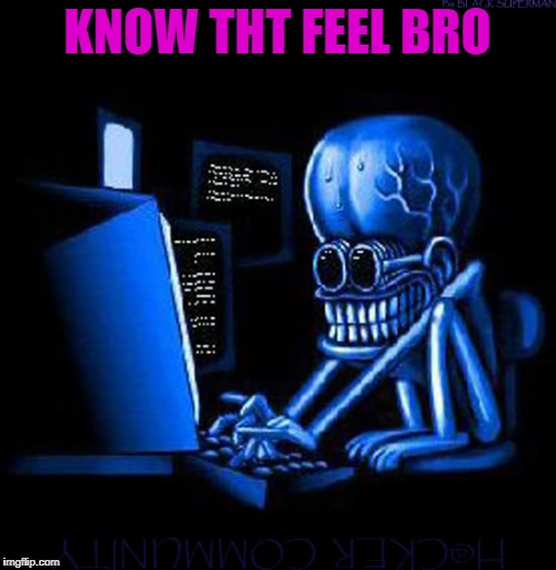 KNOW THT FEEL BRO | made w/ Imgflip meme maker