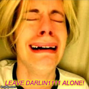 LEAVE DARLIN1111 ALONE! | made w/ Imgflip meme maker