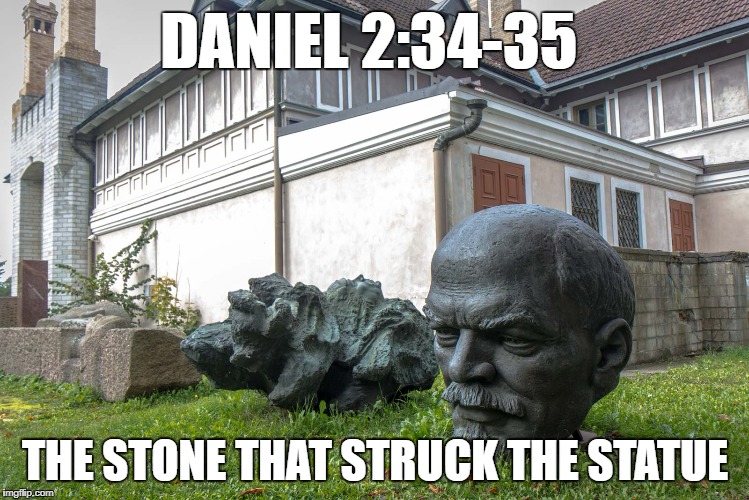 DANIEL 2:34-35; THE STONE THAT STRUCK THE STATUE | image tagged in lenin,holy bible | made w/ Imgflip meme maker