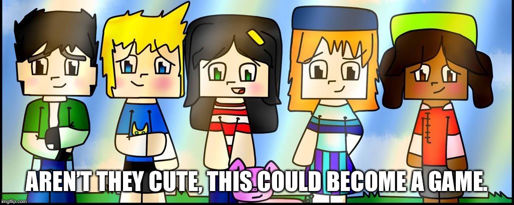 AREN’T THEY CUTE, THIS COULD BECOME A GAME. | image tagged in minecraft story mode as kids | made w/ Imgflip meme maker