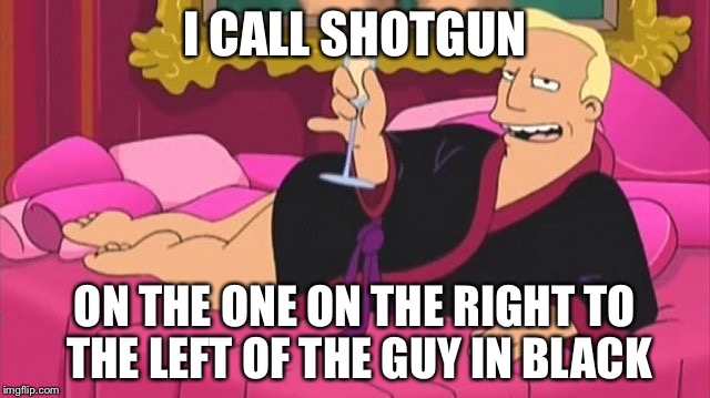 I CALL SHOTGUN ON THE ONE ON THE RIGHT TO THE LEFT OF THE GUY IN BLACK | made w/ Imgflip meme maker