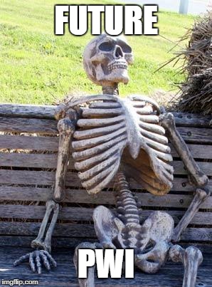Waiting Skeleton Meme | FUTURE; PWI | image tagged in memes,waiting skeleton | made w/ Imgflip meme maker