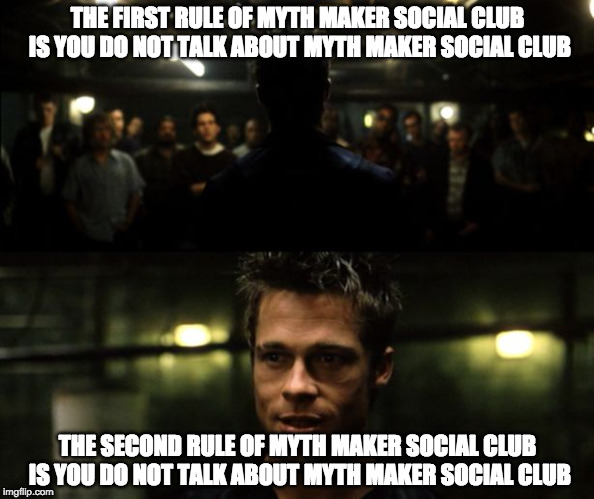 The First Rule of Myth Maker Social Club | THE FIRST RULE OF MYTH MAKER SOCIAL CLUB IS YOU DO NOT TALK ABOUT MYTH MAKER SOCIAL CLUB; THE SECOND RULE OF MYTH MAKER SOCIAL CLUB IS YOU DO NOT TALK ABOUT MYTH MAKER SOCIAL CLUB | image tagged in first rule of the fight club,myth maker social club,maze arcana,dungeons and dragons,eberron,twitch | made w/ Imgflip meme maker