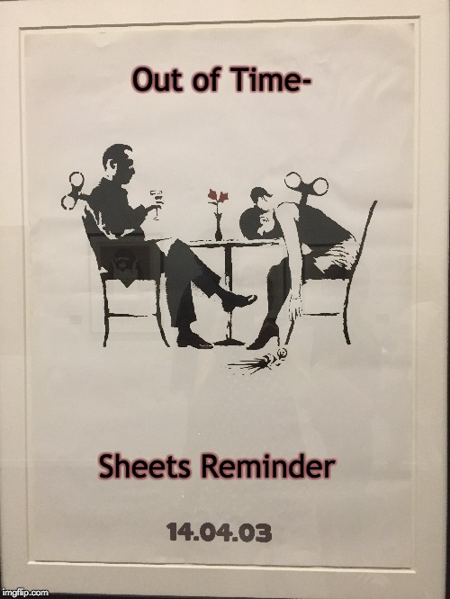 Banksy Blur Timesheet Reminder | Out of Time-; Sheets Reminder | image tagged in banksy,blur,timesheet reminder,out of time | made w/ Imgflip meme maker