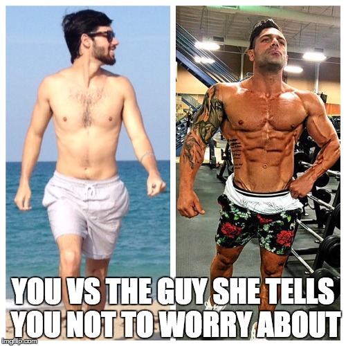YOU VS THE GUY SHE TELLS YOU NOT TO WORRY ABOUT | image tagged in that guy,you vs the guy she tells you not to worry about,muscles,workout,abs | made w/ Imgflip meme maker