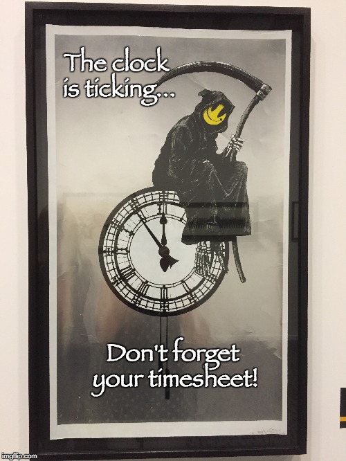 Smiley Grim Reaper Death on A Clock Timesheet Reminder | The clock is ticking... Don't forget your timesheet! | image tagged in smiley grim reaper death on a clock,timesheet reminder,banksy,grim reaper | made w/ Imgflip meme maker
