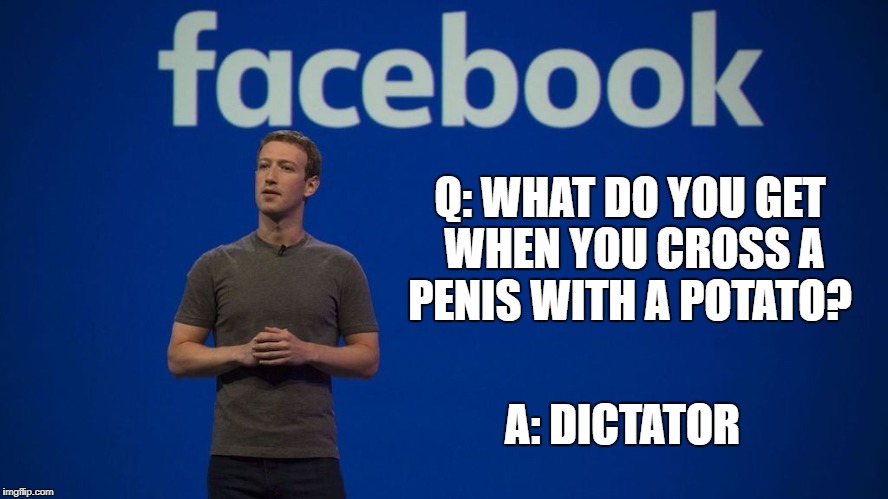 DictatorJoke | Q: WHAT DO YOU GET WHEN YOU CROSS A PENIS WITH A POTATO? A: DICTATOR | image tagged in facebook,dictator,joke,potato | made w/ Imgflip meme maker