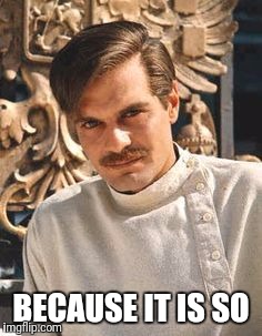 BECAUSE IT IS SO | image tagged in doctor zhivago | made w/ Imgflip meme maker