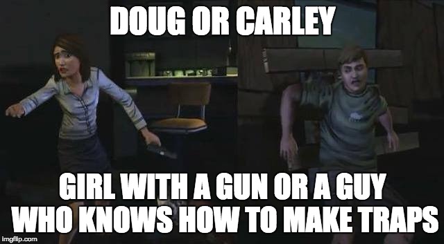 DOUG OR CARLEY; GIRL WITH A GUN OR A GUY WHO KNOWS HOW TO MAKE TRAPS | image tagged in the walking dead,doug or carley | made w/ Imgflip meme maker