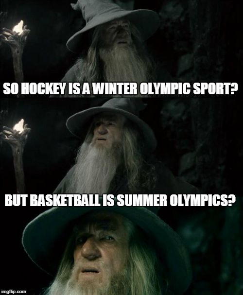 Olympic Question | SO HOCKEY IS A WINTER OLYMPIC SPORT? BUT BASKETBALL IS SUMMER OLYMPICS? HUH? | image tagged in confused gandalf,olympics,basketball,hockey,huh | made w/ Imgflip meme maker