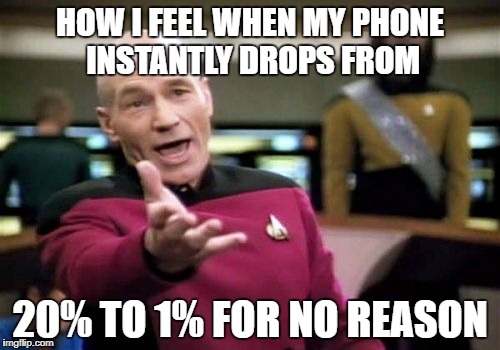 Picard Wtf Meme | HOW I FEEL WHEN MY PHONE INSTANTLY DROPS FROM; 20% TO 1% FOR NO REASON | image tagged in memes,picard wtf | made w/ Imgflip meme maker