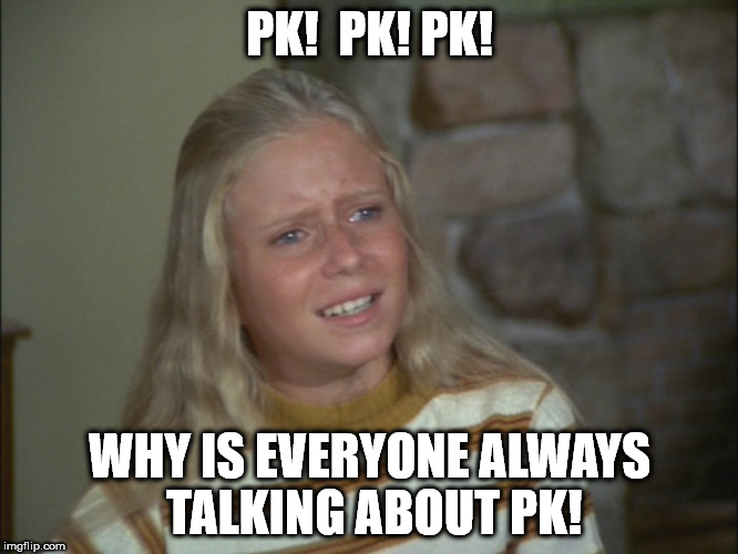 Marsha Marsha Marsha | PK!  PK! PK! WHY IS EVERYONE ALWAYS TALKING ABOUT PK! | image tagged in marsha marsha marsha | made w/ Imgflip meme maker