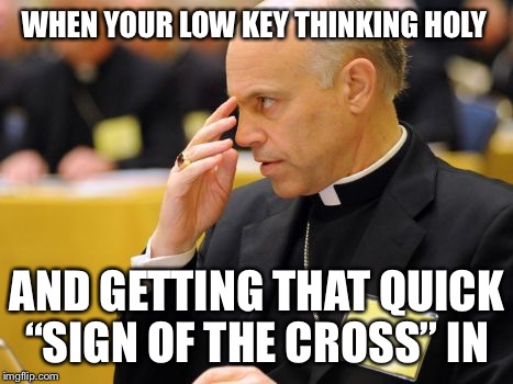 WHEN YOUR LOW KEY THINKING HOLY; AND GETTING THAT QUICK “SIGN OF THE CROSS” IN | image tagged in joey b | made w/ Imgflip meme maker