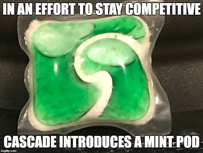 Cascade Mint Pod | IN AN EFFORT TO STAY COMPETITIVE; CASCADE INTRODUCES A MINT POD | image tagged in tide pod challenge | made w/ Imgflip meme maker